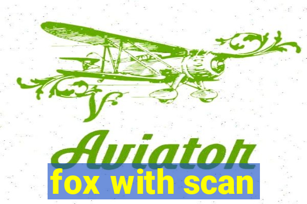 fox with scan